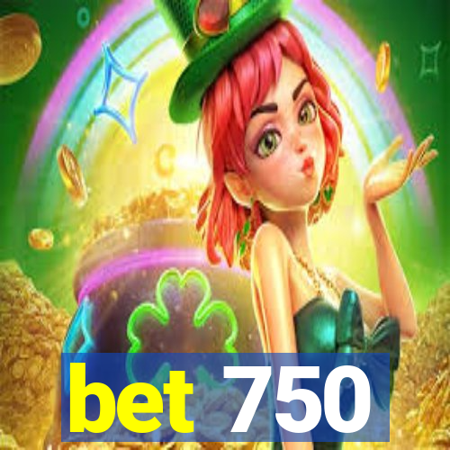 bet 750